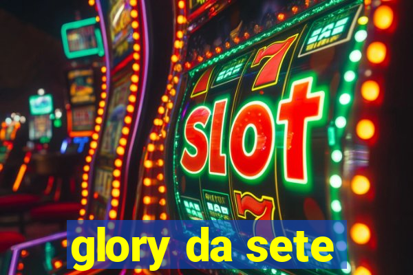 glory da sete